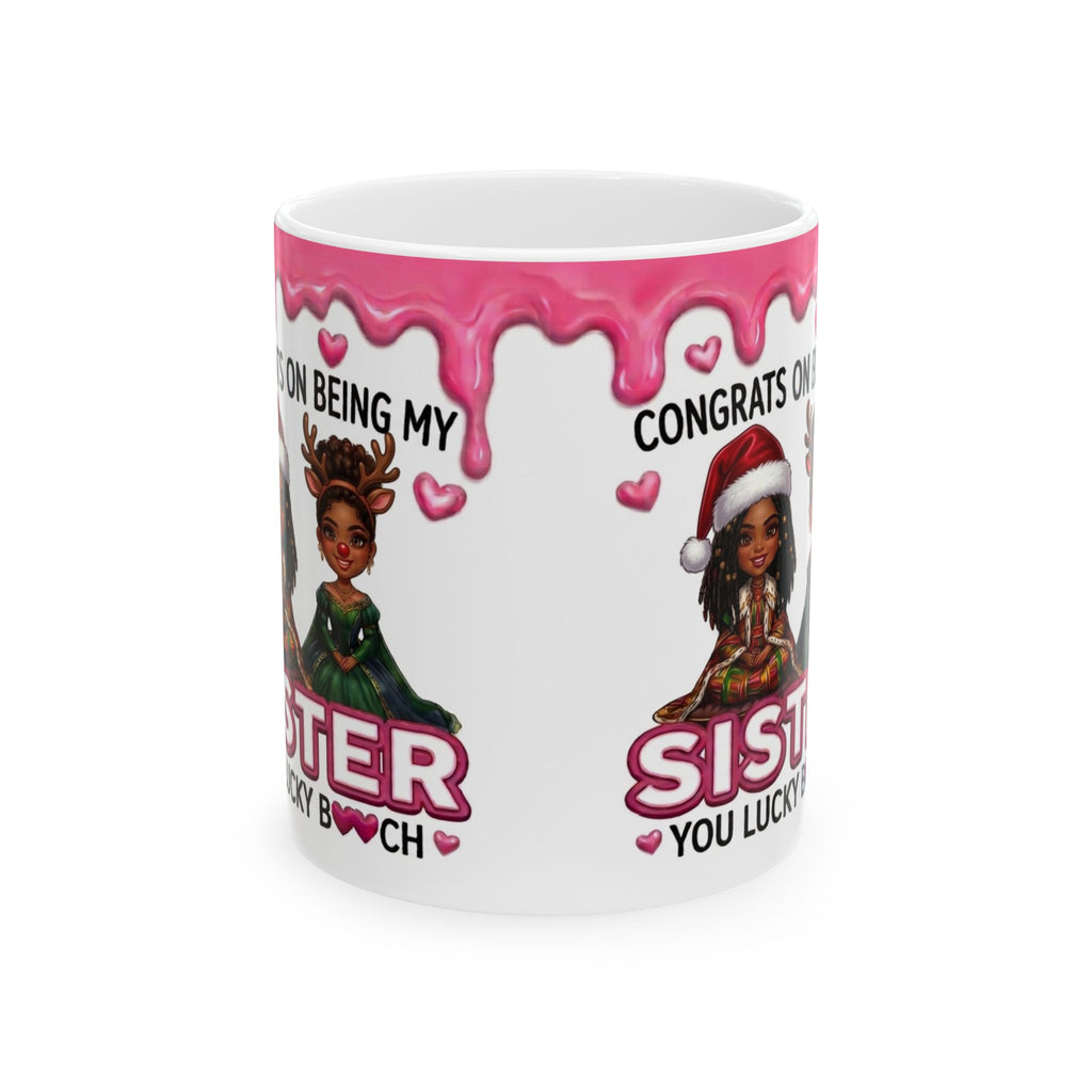 Sister Ceramic Mug — “Congrats on Being My Sister, You Lucky Bch” Holiday Gift