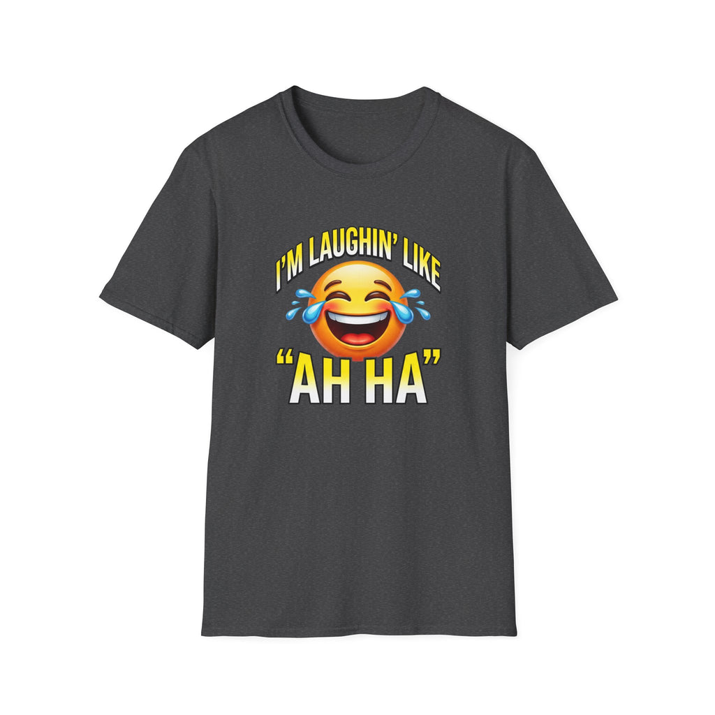 Laughing Emoji T-Shirt — "I’m Laughin’ Like ‘Ah Ha’" Graphic Tee