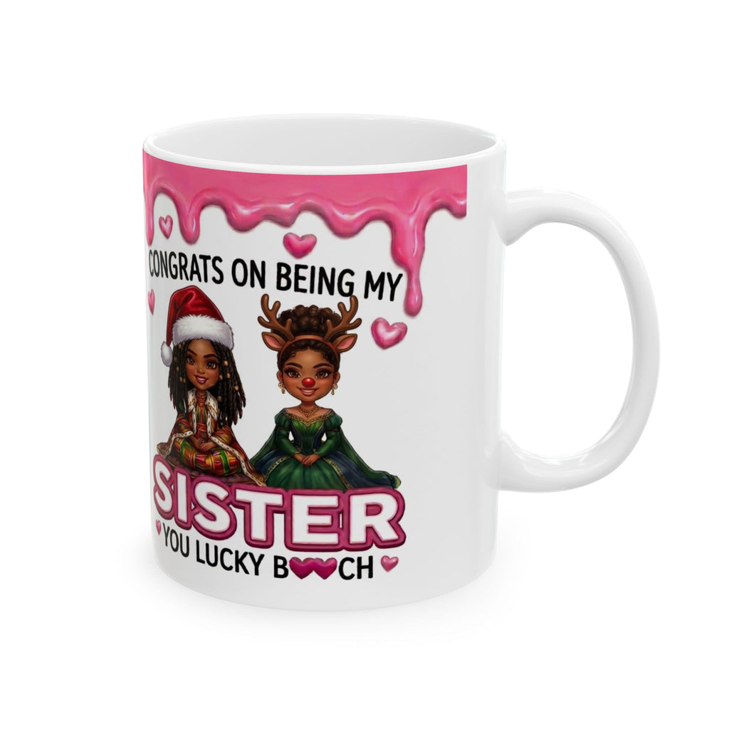 Sister Ceramic Mug — “Congrats on Being My Sister, You Lucky Bch” Holiday Gift