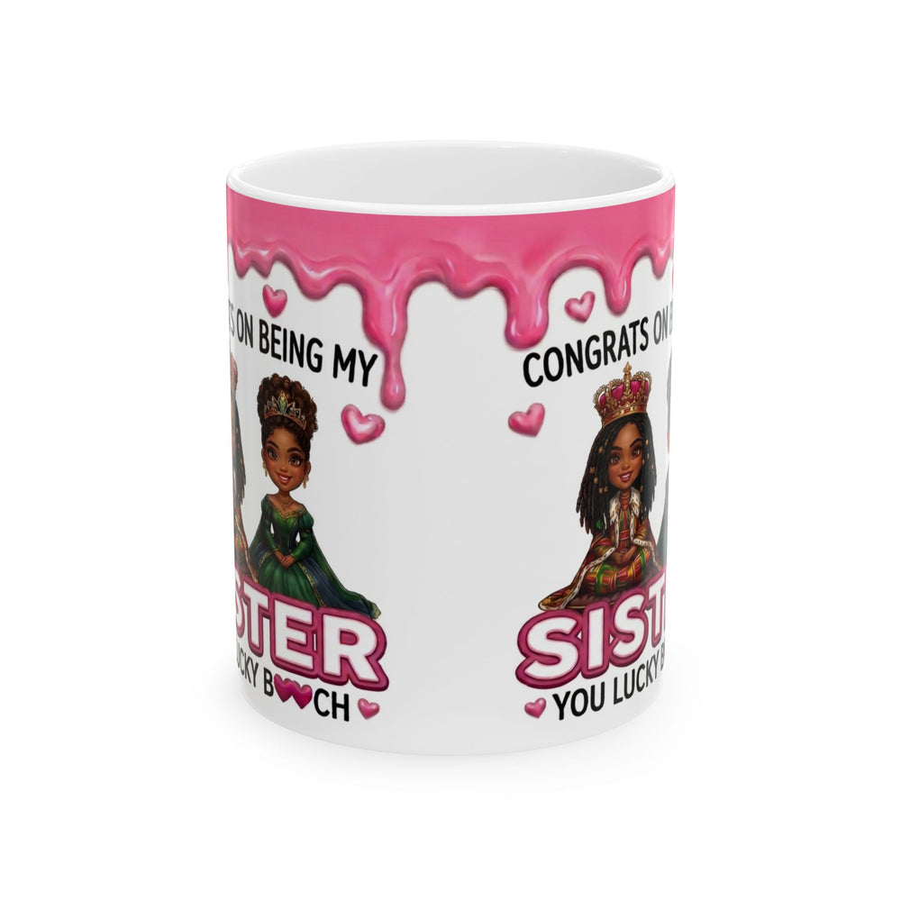 Sister Ceramic Mug – “Congrats on Being My Sister, You Lucky B**ch” Pink Drip Design (11oz/15oz)