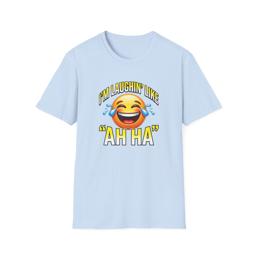 Laughing Emoji T-Shirt — "I’m Laughin’ Like ‘Ah Ha’" Graphic Tee