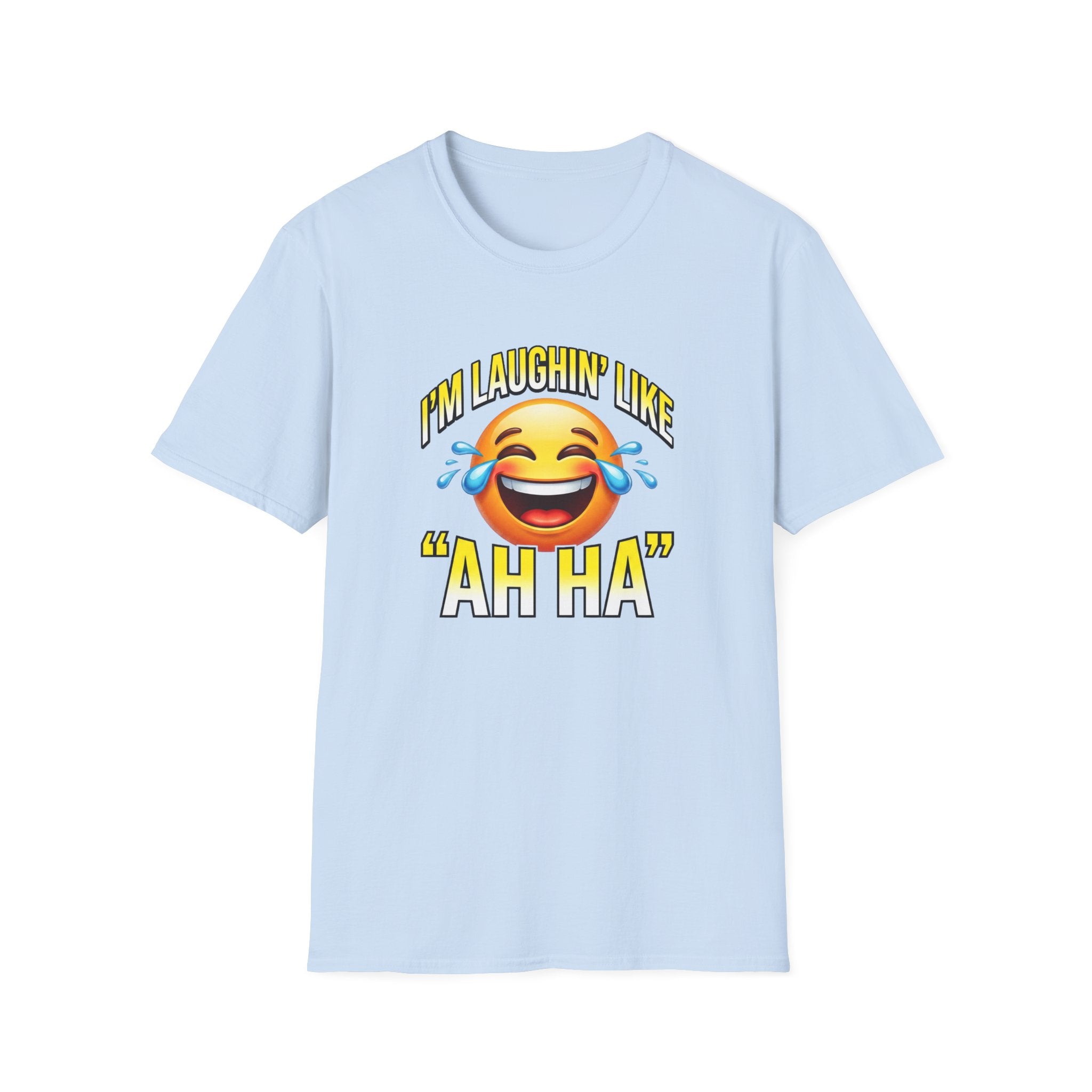 Laughing Emoji T-Shirt — "I’m Laughin’ Like ‘Ah Ha’" Graphic Tee