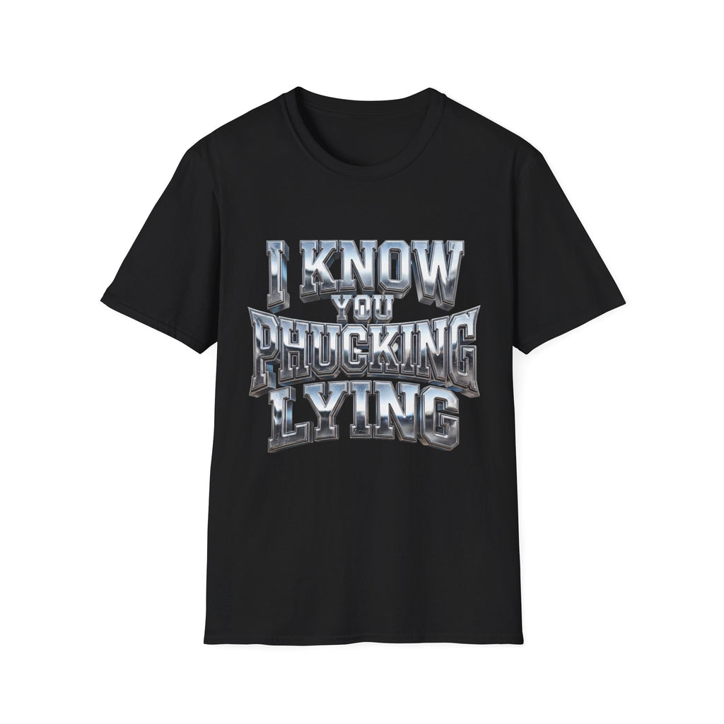Graphic T-Shirt — "I Know You B***ing Lying" Bold Chrome Typography Tee