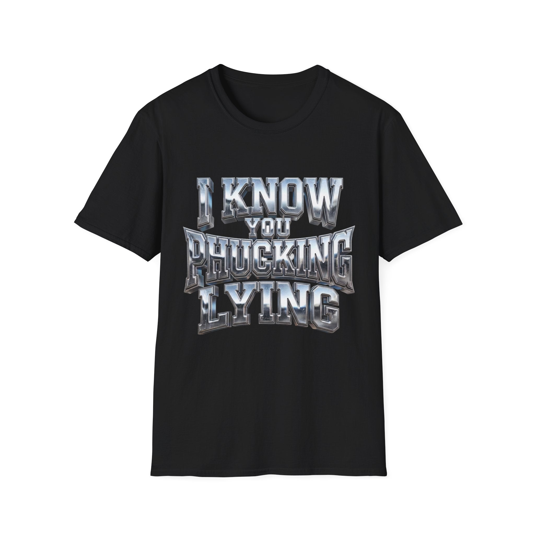 Graphic T-Shirt — "I Know You B***ing Lying" Bold Chrome Typography Tee