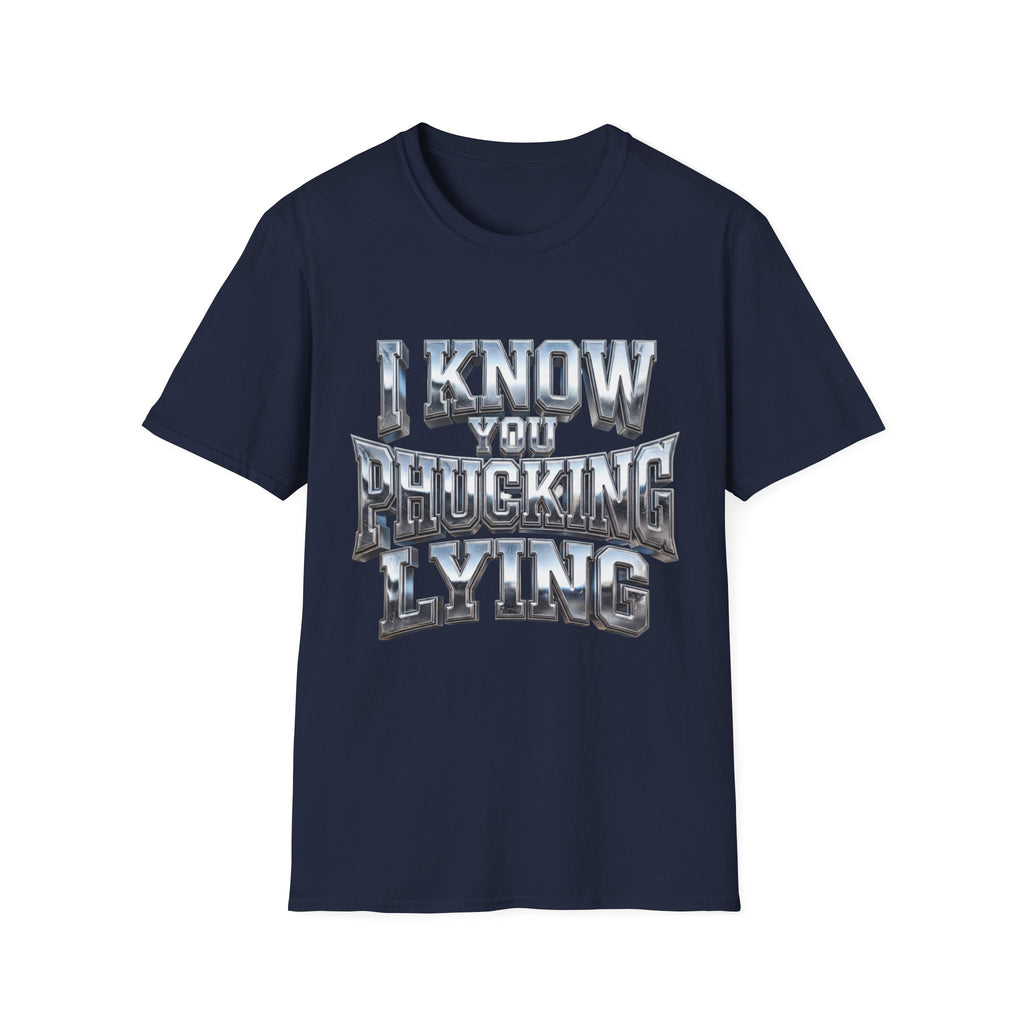 Graphic T-Shirt — "I Know You B***ing Lying" Bold Chrome Typography Tee