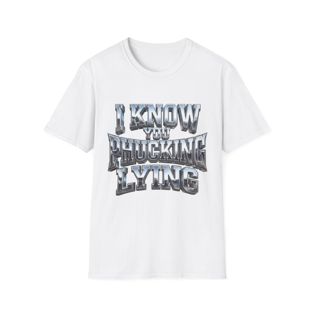 Graphic T-Shirt — "I Know You B***ing Lying" Bold Chrome Typography Tee