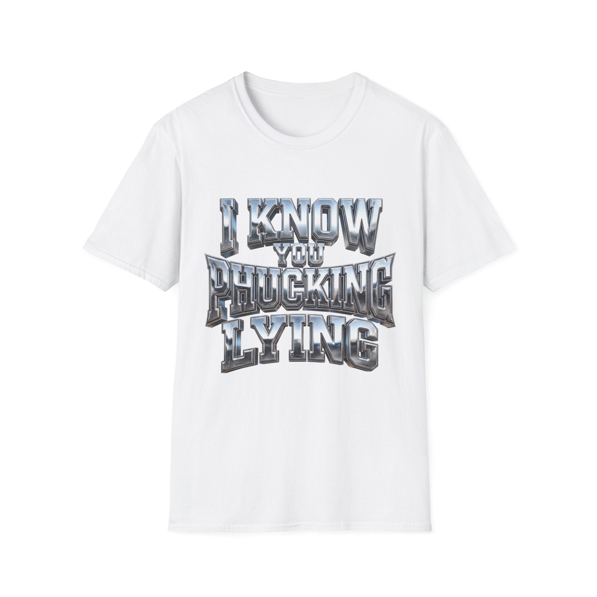 Graphic T-Shirt — "I Know You B***ing Lying" Bold Chrome Typography Tee