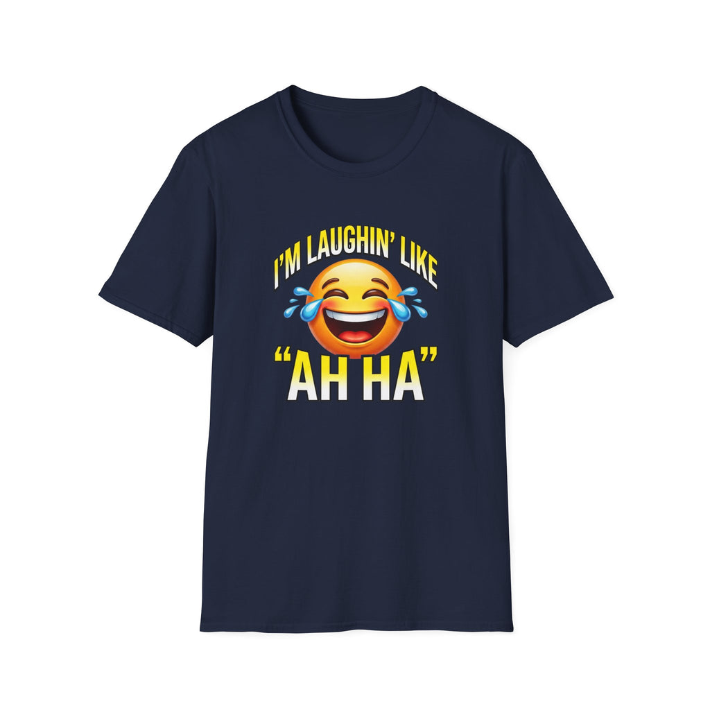 Laughing Emoji T-Shirt — "I’m Laughin’ Like ‘Ah Ha’" Graphic Tee