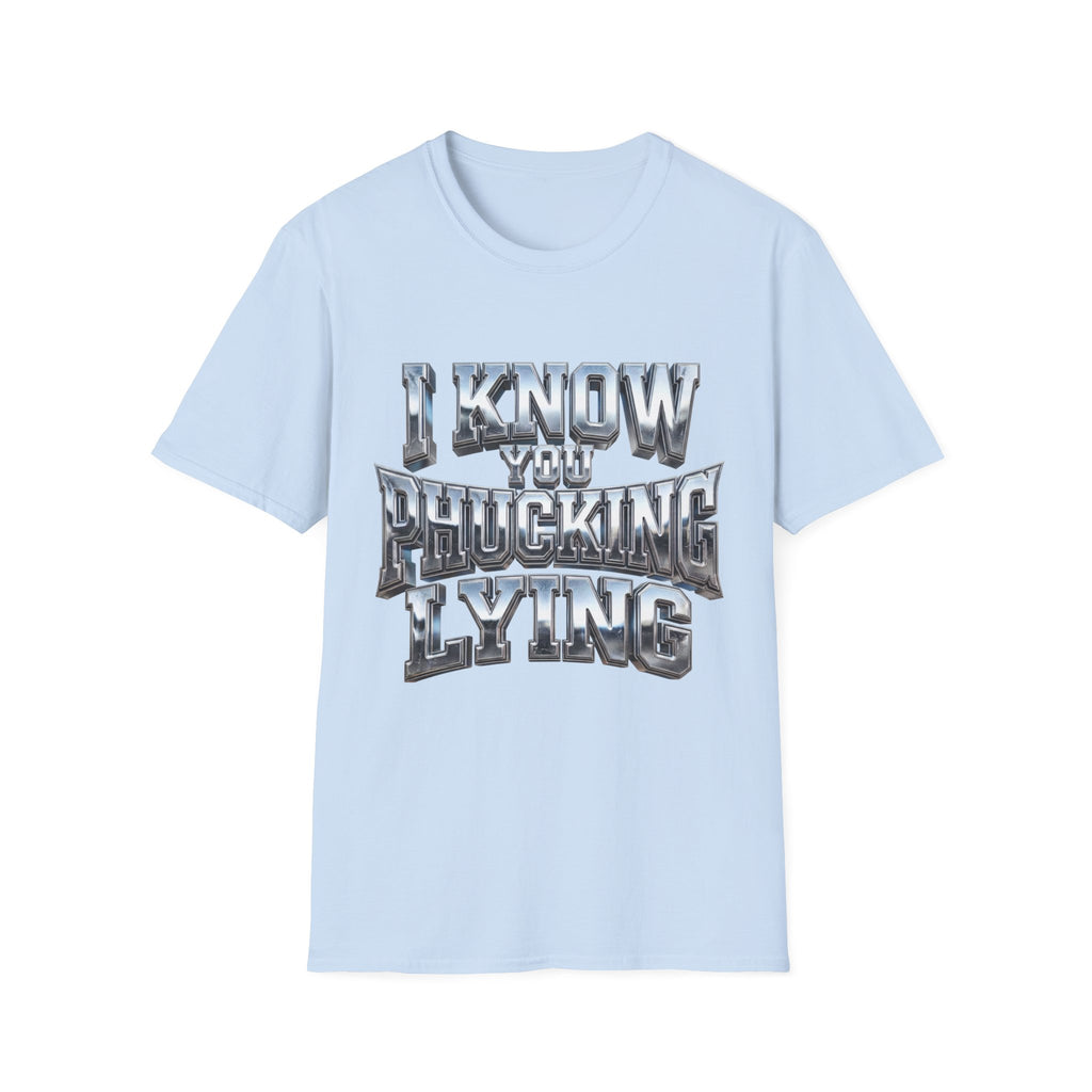 Graphic T-Shirt — "I Know You B***ing Lying" Bold Chrome Typography Tee