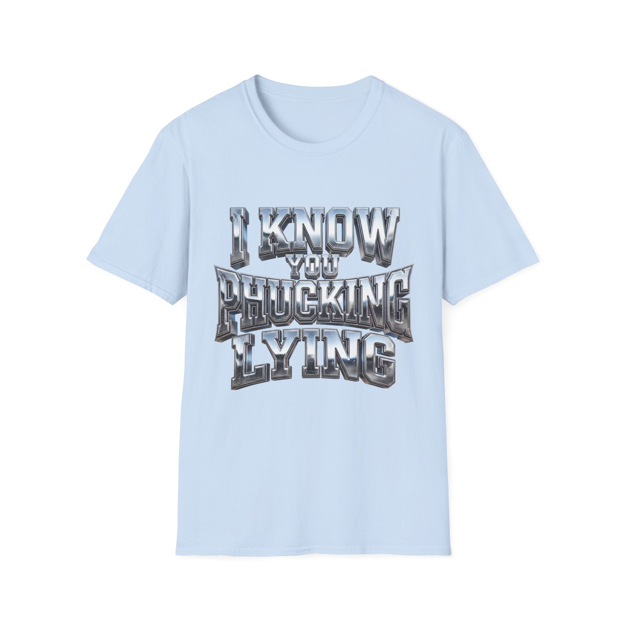 Graphic T-Shirt — "I Know You B***ing Lying" Bold Chrome Typography Tee